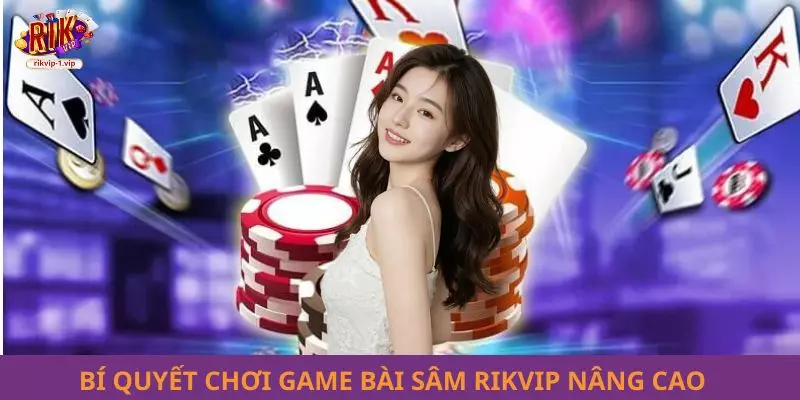 Bí quyết chơi game bài Sâm RIKVIP nâng cao