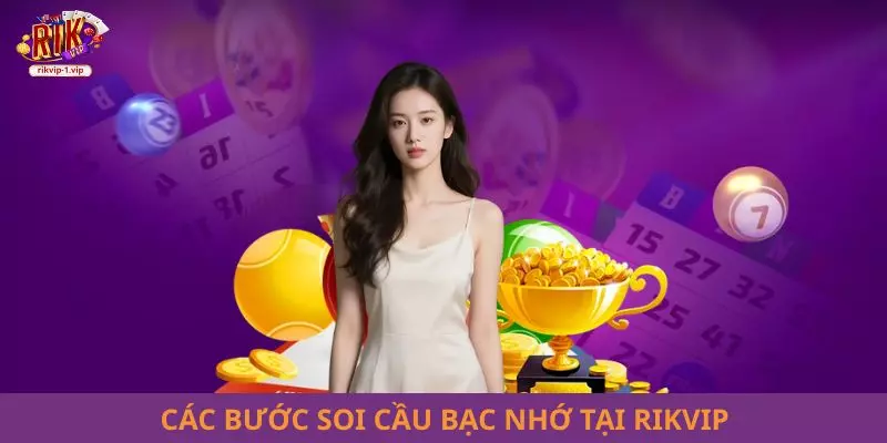 Các bước soi cầu bạc nhớ tại RIKVIP