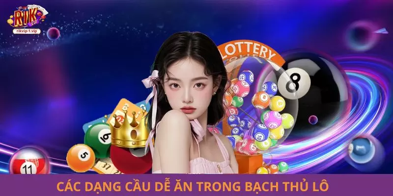 Các dạng cầu dễ ăn trong bạch thủ lô