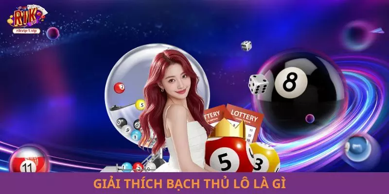 Giải thích bạch thủ lô là gì