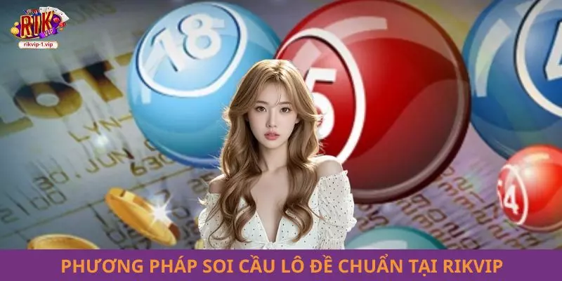 Phương pháp soi cầu lô đề chuẩn tại RIKVIP