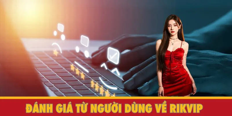 Đánh giá từ người dùng về RIKVIP